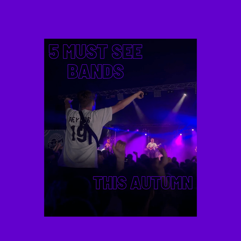 5 Must See Bands This&nbsp;Autumn